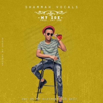 Shammah Vocals-My Zoe (Prod By Jay Emm)